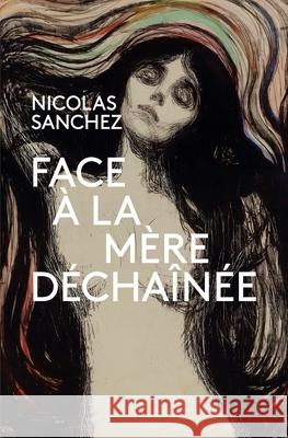 Face à la Mère Déchaînée Nicolas Sanchez 9798882934223