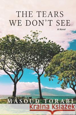The Tears We Don't See Jessica McKelden, Masoud Torabi 9798882947827