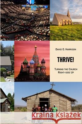 Thrive!: Turning the Church Right-Side Up David O Harrison 9798882973864