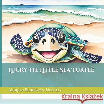 Lucky the Little Sea Turtle Marjan E Barrigan-Husted 9798882978364
