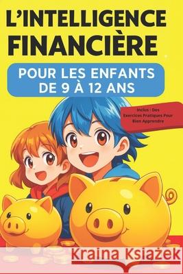 L'Intelligence Financière: Pour les enfants de 9 à 12 ans Mister Investisseur 9798883064172