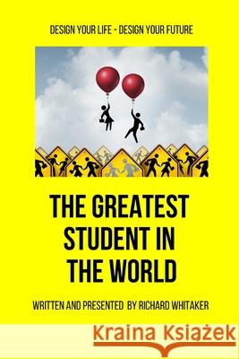 The Greatest Student in The World Richard Whitaker 9798883065759