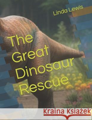 The Great Dinosaur Rescue Linda Lewis 9798883115959