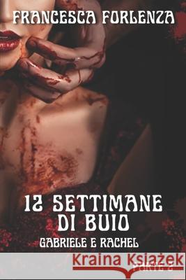 12 settimane di buio: Gabriele e Rachel - Parte 2 Marco Girelli, Francesca Forlenza, Nadezda Pyastolova 9798883190871