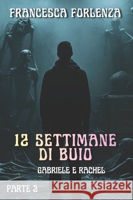 12 settimane di buio: Gabriele e Rachel - Parte 2 Marco Girelli, Francesca Forlenza, Nadezda Pyastolova 9798883190871