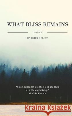 What Bliss Remains Harriet Selina 9798883308078