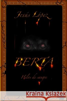 Berta: Hilos de sangre Jesús Javier López Acevedo 9798883371799