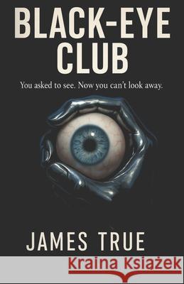 Black-Eye Club James True 9798883377098 Independently Published