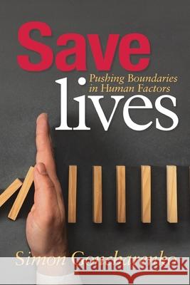 Save Lives: Pushing Boundaries in Human Factors Simon Goncharenko 9798883444752
