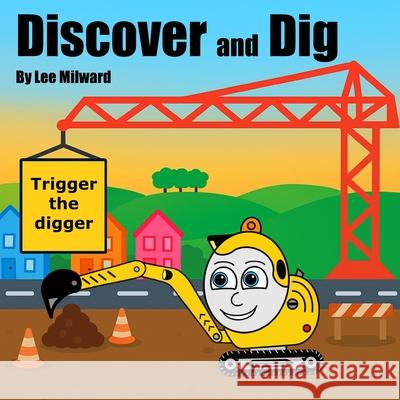 Trigger the Digger - Discover and Dig Lee Milward 9798883477941
