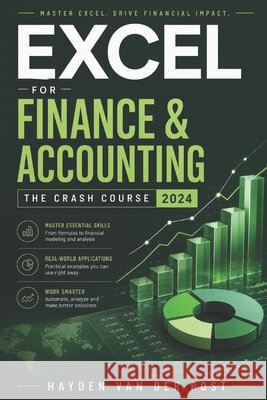 Excel for Finance & Accounting: The Crash Course 2024 Vincent Bisette, Alice Schwartz, Hayden Van Der Post 9798883571991