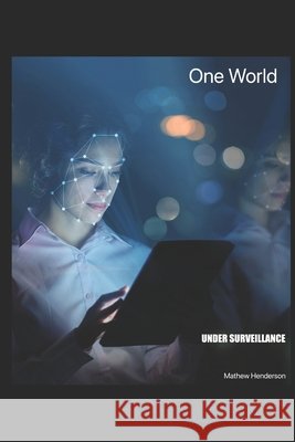One World Under Surveillance Mathew Henderson 9798883700605