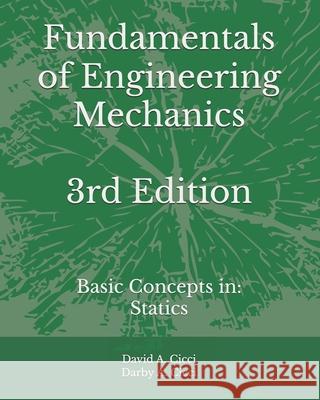 Fundamentals of Engineering Mechanics: Basic Concepts in: Statics Darby A CICCI, David A Cicci 9798883759641