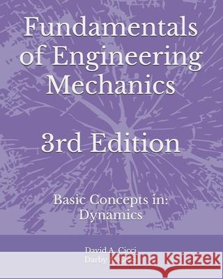 Fundamentals of Engineering Mechanics: Basic Concepts in: Dynamics Darby A CICCI, David A Cicci 9798883785916