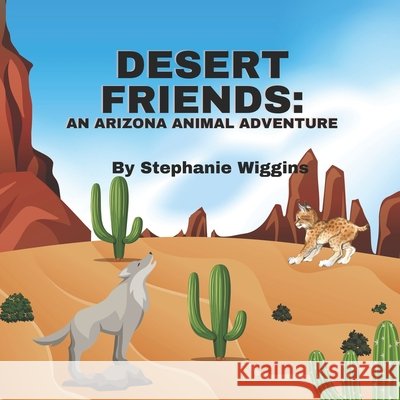 Desert Friends: An Arizona Animal Adventure: Animals of the Desert Wiggins, Stephanie 9798883816948