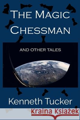 The Magic Chessman: and other tales Kenneth Tucker 9798883884824