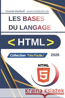Apprendre les bases du langage HTML: Cours HTML pour débutant Younes Derfoufi 9798884008748