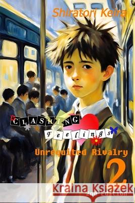 Clashing Feelings Volume 2: Unrequited Rivalry Shiratori Keira 9798884022560