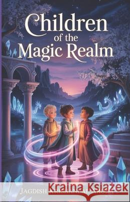 Children of the Magic Realm Jagdish Krishanlal Arora 9798884107021