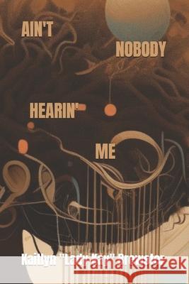 Ain't Nobody Hearin' Me Lady Kay 9798884110984