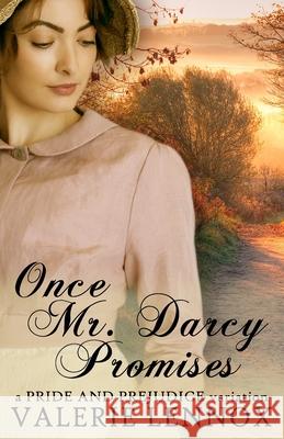 Once Mr. Darcy Promises: a Pride and Prejudice variation Valerie Lennox 9798884127241