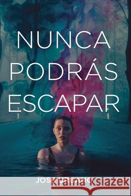 Nunca Podrás Escapar Jose Urbano 9798884221840