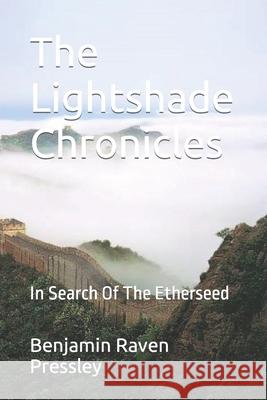 The Lightshade Chronicles: In Search Of The Etherseed Benjamin Raven Pressley 9798884240483