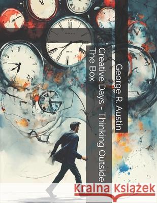 The Creative Days - Thinking Outside The Box George Ronald Austin 9798884261808