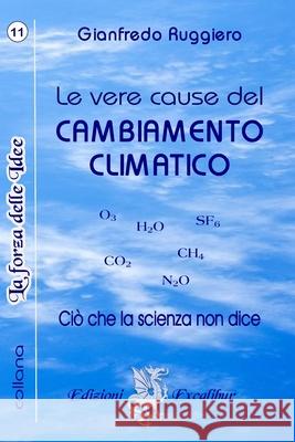 Le Vere Cause del Cambiamento Climatico: Quello che la scienza non dice Gianfredo Ruggiero 9798884376748 Independently Published