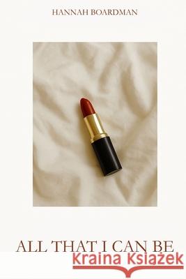 All that I can be Hannah Boardman 9798884425842