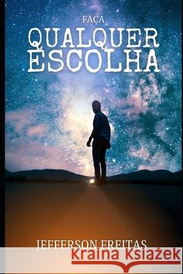 Faça Qualquer Escolha Jefferson Freitas 9798884850125