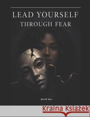 Lead Yourself: Through Fear Silvia Marcal Gomes 9798884864450