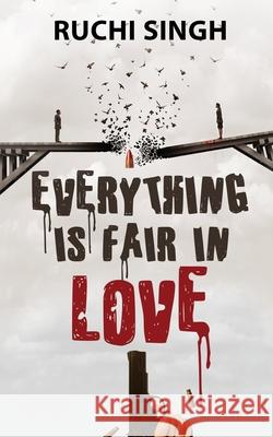 Everything Is Fair In Love Ruchi Singh 9798885031776