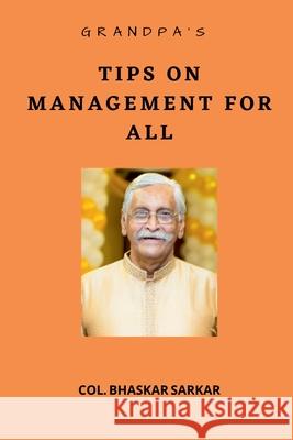 Grandpa's Tips on Management For All V S M Col (retd) Bhaskar Sarkar V S M 9798885033985
