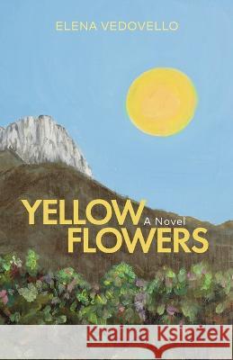 Yellow Flowers Elena Vedovello   9798885040792 New Degree Press