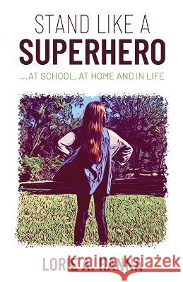 Stand Like a Superhero Lorie A Hanna   9798885041089 New Degree Press