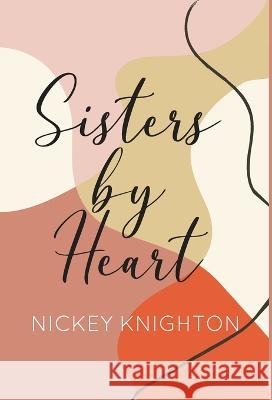 Sisters by Heart Nickey Knighton 9798885042994