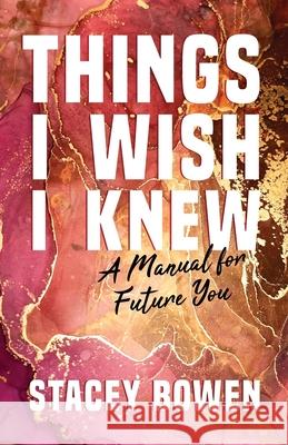 Things I Wish I Knew Bowen Stacey Bowen 9798885046336 New Degree Press