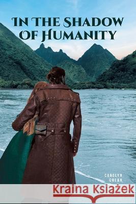 In The Shadow Of Humanity Carolyn Crean   9798885050449 Fulton Books