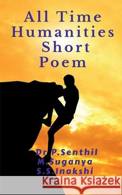 All Time Humanities Short Poem P Senthil, S S Inakshi, M Suganya 9798885216050 Notion Press, Inc.