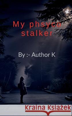 My Phsyco Stalker Author K 9798885216500 Notion Press, Inc.