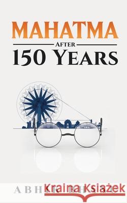Mahatma After 150 Years Abhik Bhanu 9798885217675 Notion Press
