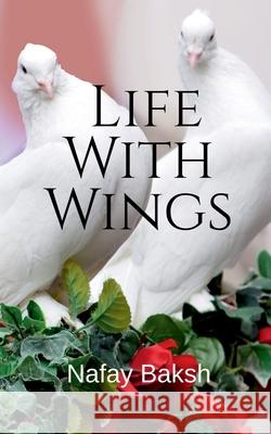 Life With Wings: story Nafay Baksh 9798885218771 Notion Press, Inc.