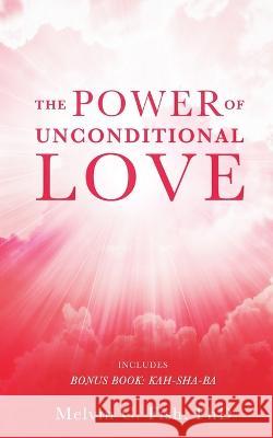 The Power of Unconditional Love Phd, Melvin C Fish 9798885261692 Blurb