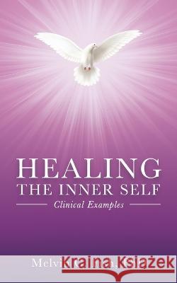 Healing The Inner Self - Clinical Examples Phd, Melvin C Fish 9798885261715