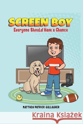 Screen Boy: Everyone Should Have a Chance Gallagher, Matthew Patrick 9798885270366