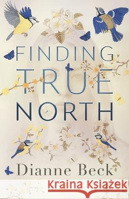 Finding True North Dianne Beck 9798885280266