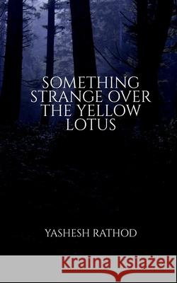 Something Strange Over the Yellow Lotus Yashesh Rathod 9798885301152 Notion Press, Inc.