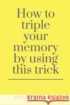 How to triple your memory by using this trick Arvind Upadhyay 9798885302203 Notion Press, Inc.