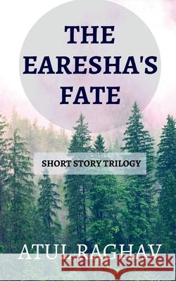 The Earesha's Fate Atul Raghav 9798885309721